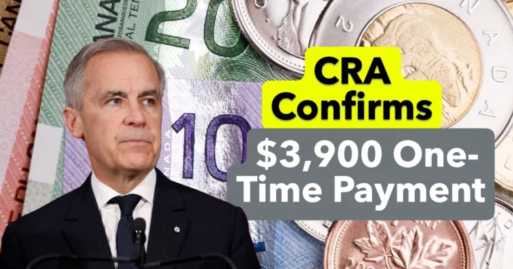 CRA Confirms $3,900 One-Time Payment: Eligibility Details and Payout Date in Canada